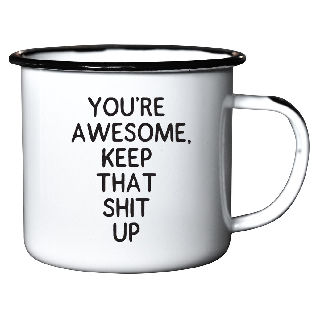 You're Awesome Keep That Shit Up - Enamel Mug