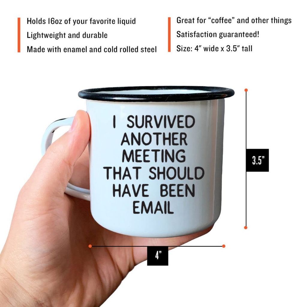 I SURVIVED ANOTHER MEETING THAT SHOULD HAVE BEEN EMAIL  - Enamel Mug