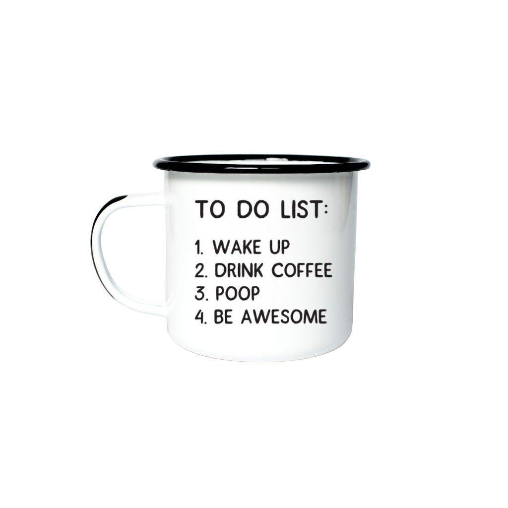 TO DO LIST: 1. WAKE UP 2. DRINK COFFEE 3. POOP 4. BE AWESOME  - Enamel Mug