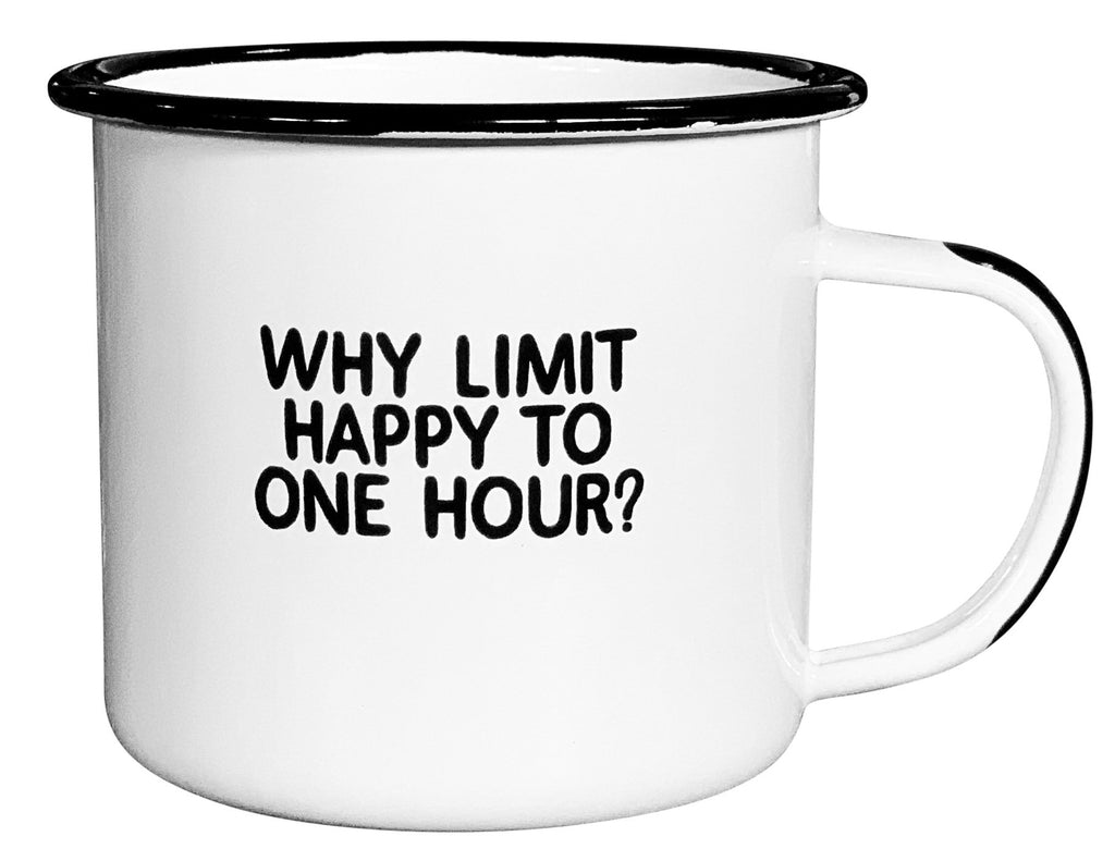 Why Limit Happy to One Hour - Enamel Mug