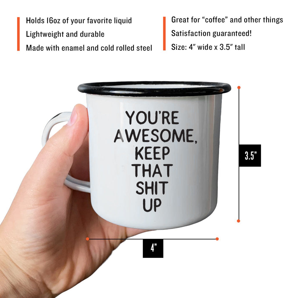 You're Awesome Keep That Shit Up - Enamel Mug