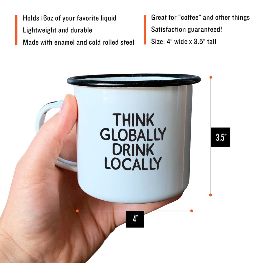 Think Globally Drink Locally - Enamel Mug